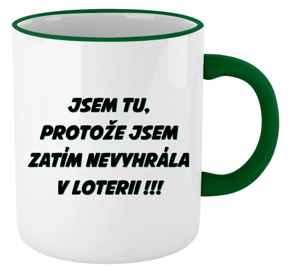 Hrnek Jsem tu, protože jsem zatím nevyhrála v loterii