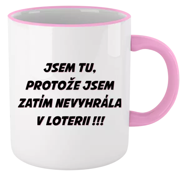 Hrnek Jsem tu, protože jsem zatím nevyhrála v loterii