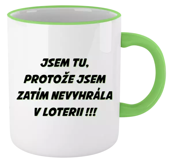 Hrnek Jsem tu, protože jsem zatím nevyhrála v loterii