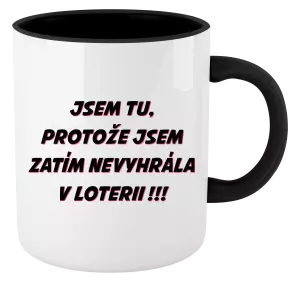 Hrnek Jsem tu, protože jsem zatím nevyhrála v loterii