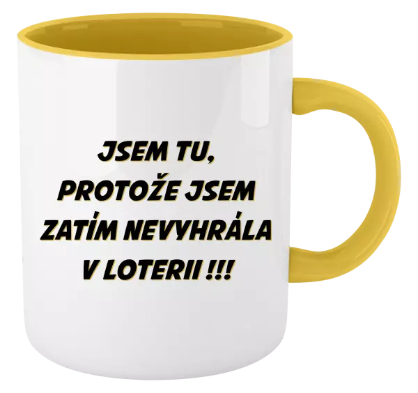 Hrnek Jsem tu, protože jsem zatím nevyhrála v loterii