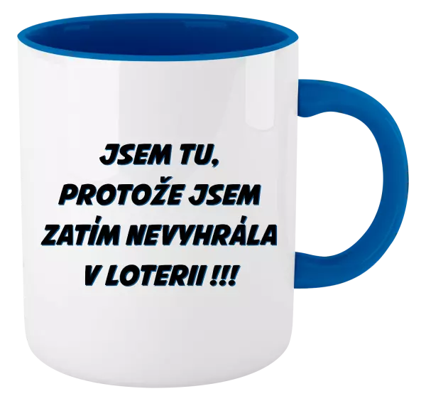 Hrnek Jsem tu, protože jsem zatím nevyhrála v loterii