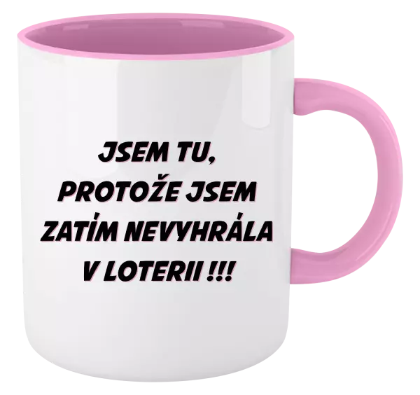 Hrnek Jsem tu, protože jsem zatím nevyhrála v loterii