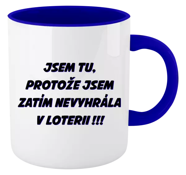 Hrnek Jsem tu, protože jsem zatím nevyhrála v loterii