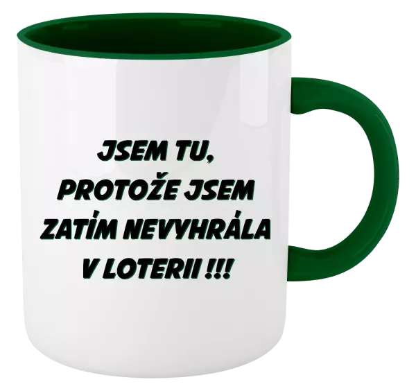 Hrnek Jsem tu, protože jsem zatím nevyhrála v loterii
