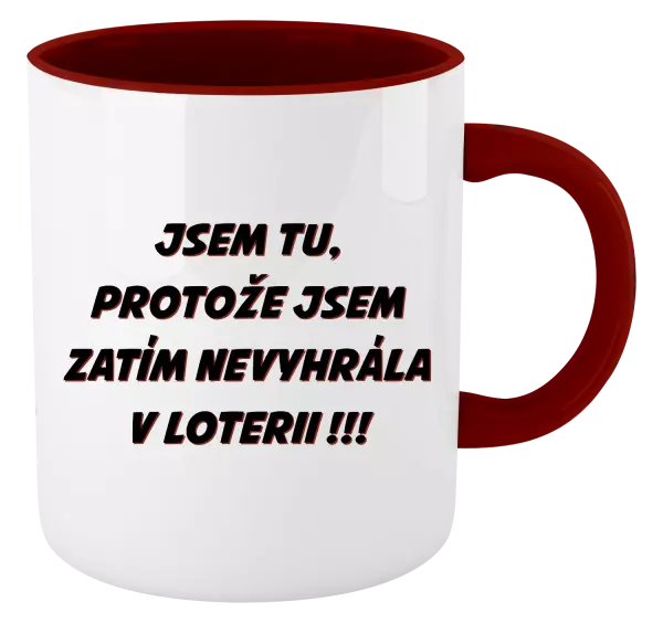 Hrnek Jsem tu, protože jsem zatím nevyhrála v loterii