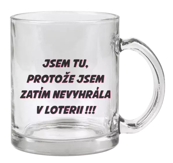 Hrnek Jsem tu, protože jsem zatím nevyhrála v loterii