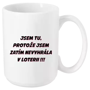 Hrnek Jsem tu, protože jsem zatím nevyhrála v loterii