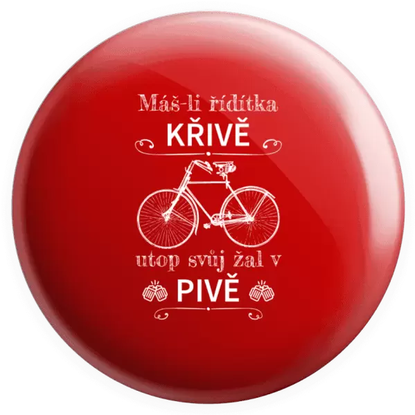 Placka Máš-li řídítka křivě, utop svůj žal v pivě