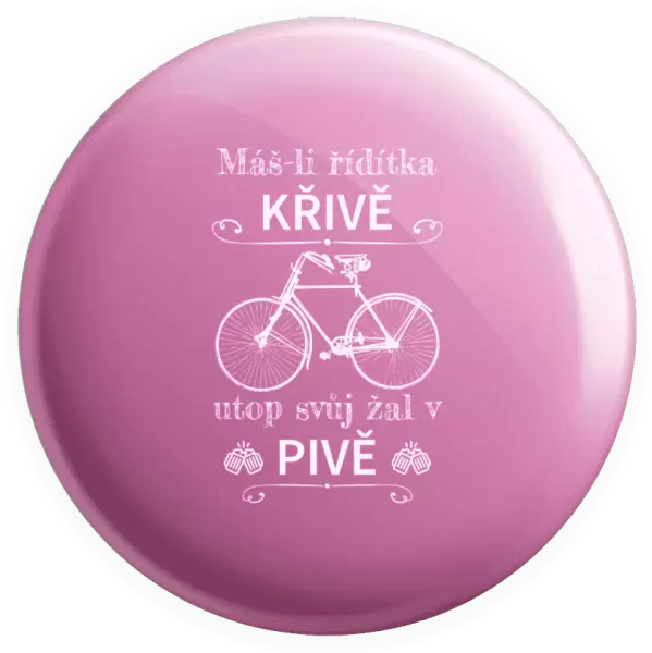 Placka Máš-li řídítka křivě, utop svůj žal v pivě