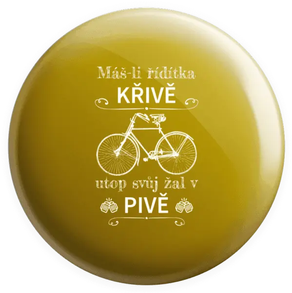 Placka Máš-li řídítka křivě, utop svůj žal v pivě