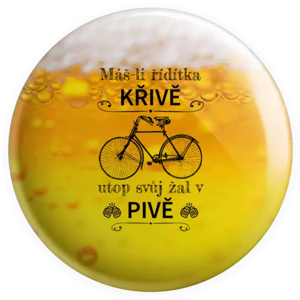 Placka Máš-li řídítka křivě, utop svůj žal v pivě