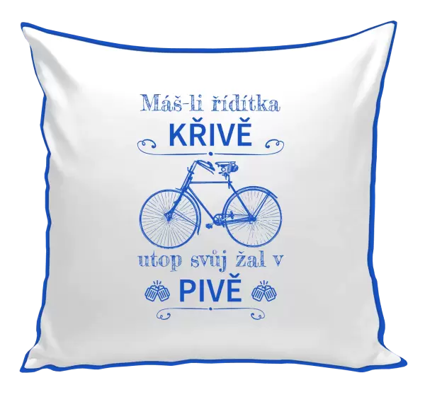 Polštář Máš-li řídítka křivě, utop svůj žal v pivě