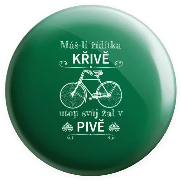 Placka Máš-li řídítka křivě, utop svůj žal v pivě