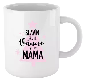 Vánoční hrnek Slavím první Vánoce jako máma