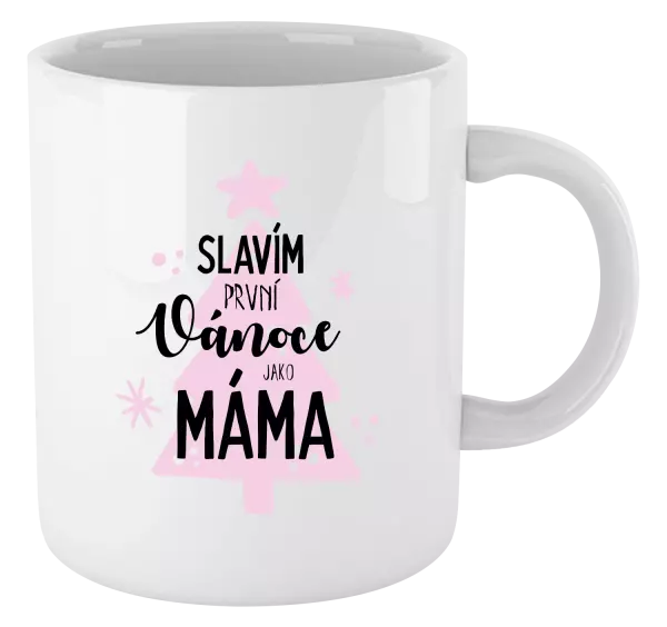 Vánoční hrnek Slavím první Vánoce jako máma