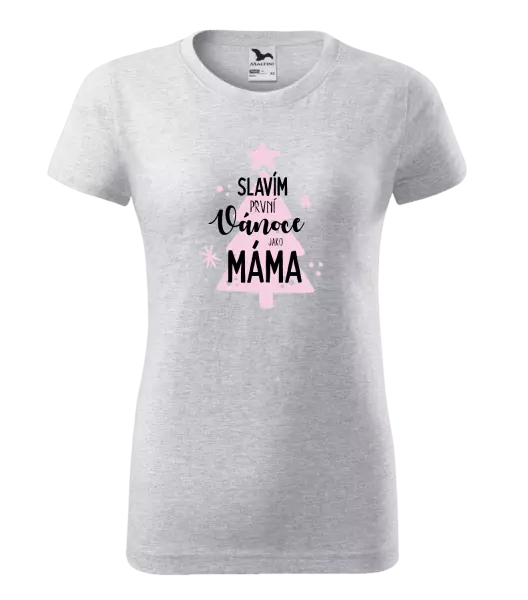 Dámské vánoční tričko Slavím první Vánoce jako máma