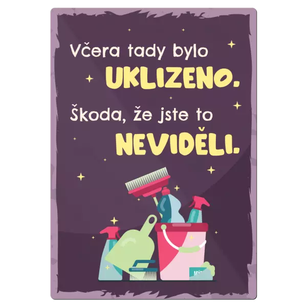 Kovová cedulka Včera tady bylo uklizeno. Škoda, že jste to neviděli.