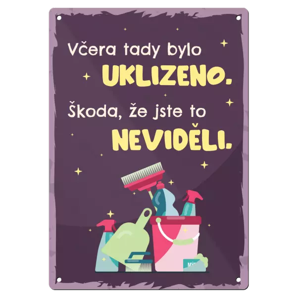 Kovová cedulka Včera tady bylo uklizeno. Škoda, že jste to neviděli.