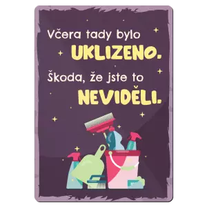 Kovová cedulka Včera tady bylo uklizeno. Škoda, že jste to neviděli.