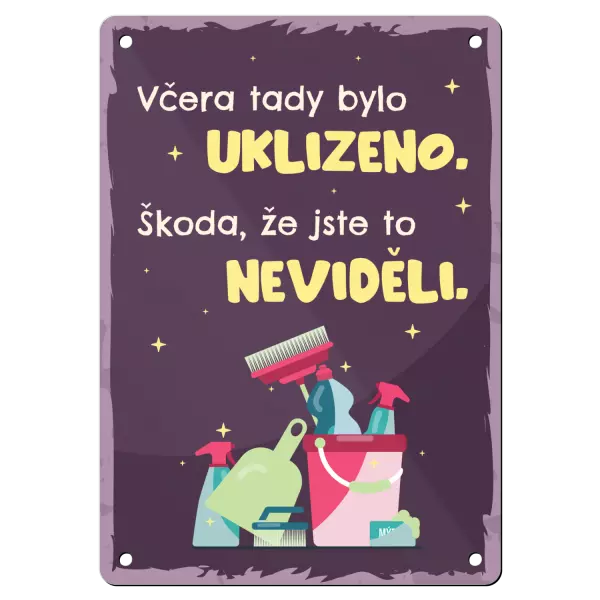 Kovová cedulka Včera tady bylo uklizeno. Škoda, že jste to neviděli.