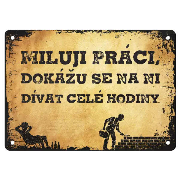 Kovová cedulka Miluji práci, dokážu se na ni dívat celé hodiny