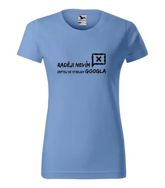 Dámské tričko Raději nevím, zeptej se strejdy Googla