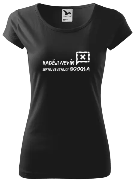 Dámské tričko Raději nevím, zeptej se strejdy Googla