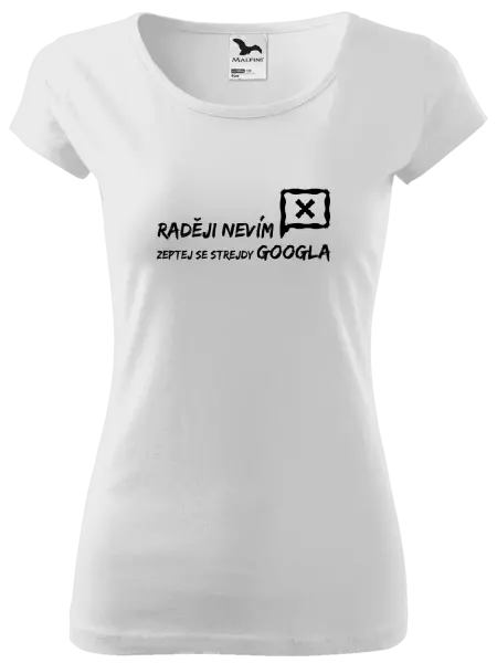 Dámské tričko Raději nevím, zeptej se strejdy Googla