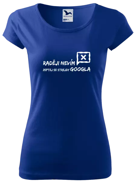 Dámské tričko Raději nevím, zeptej se strejdy Googla