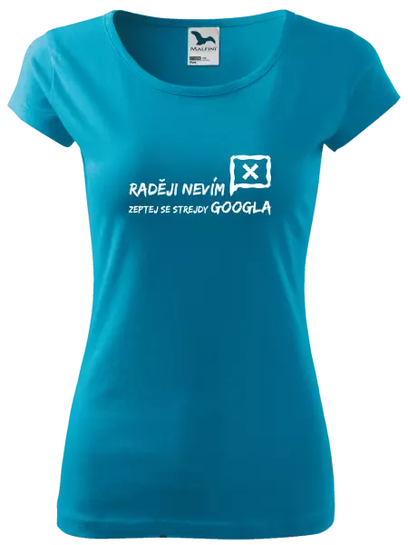 Dámské tričko Raději nevím, zeptej se strejdy Googla