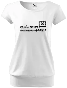 Dámské tričko Raději nevím, zeptej se strejdy Googla