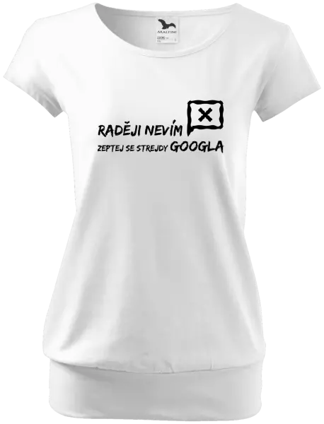 Dámské tričko Raději nevím, zeptej se strejdy Googla