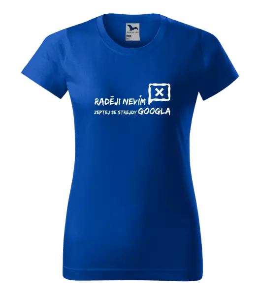 Dámské tričko Raději nevím, zeptej se strejdy Googla