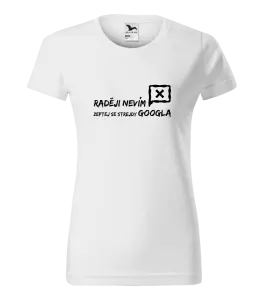 Dámské tričko Raději nevím, zeptej se strejdy Googla