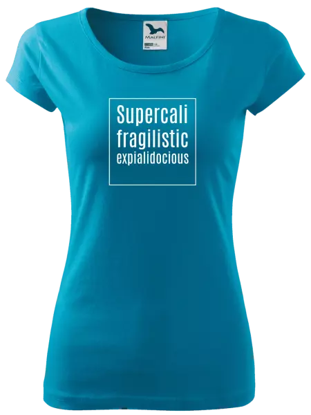 Dámské tričko Supercalifragilisticexpialidocious
