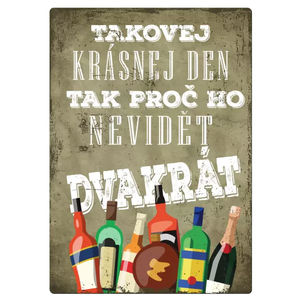 Kovová cedulka Takovej krásnej den, tak proč ho nevidět dvakrát