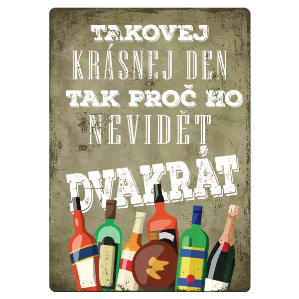 Kovová cedulka Takovej krásnej den, tak proč ho nevidět dvakrát