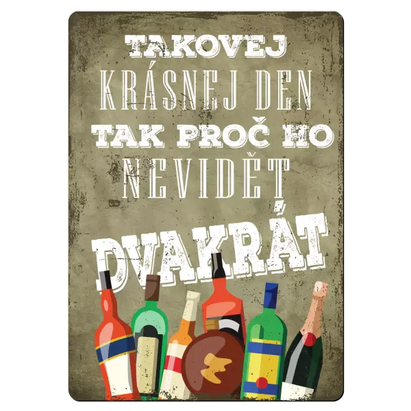 Kovová cedulka Takovej krásnej den, tak proč ho nevidět dvakrát