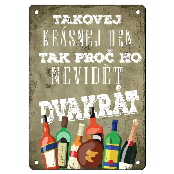 Kovová cedulka Takovej krásnej den, tak proč ho nevidět dvakrát