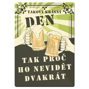 Kovová cedulka Takový krásný den, tak proč ho nevidět dvakrát - pivo