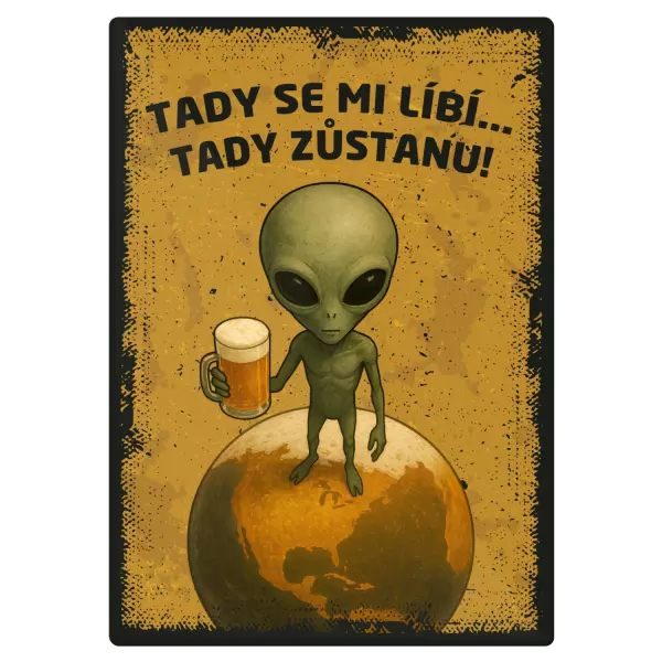 Kovová cedulka Tady se mi líbí... Tady zůstanu!
