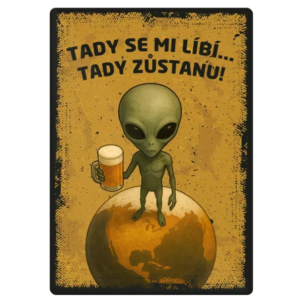 Kovová cedulka Tady se mi líbí... Tady zůstanu!