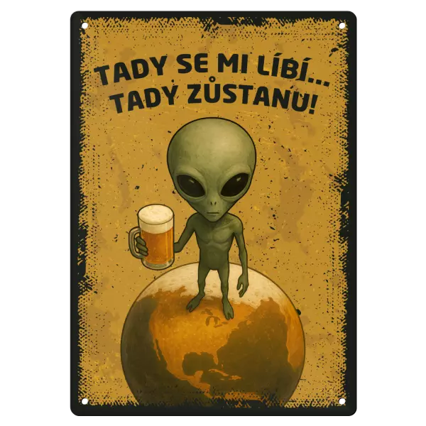Kovová cedulka Tady se mi líbí... Tady zůstanu!