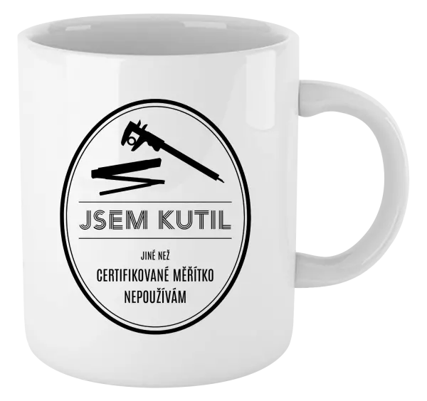 Hrnek Jsem kutil - jiné než certifikované měřítko nepoužívám