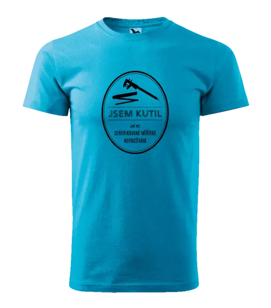 Pánské tričko Jsem kutil - jiné než certifikované měřítko nepoužívám