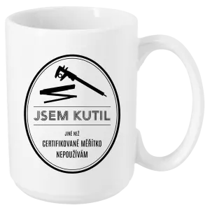 Hrnek Jsem kutil - jiné než certifikované měřítko nepoužívám