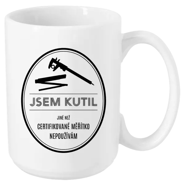 Hrnek Jsem kutil - jiné než certifikované měřítko nepoužívám