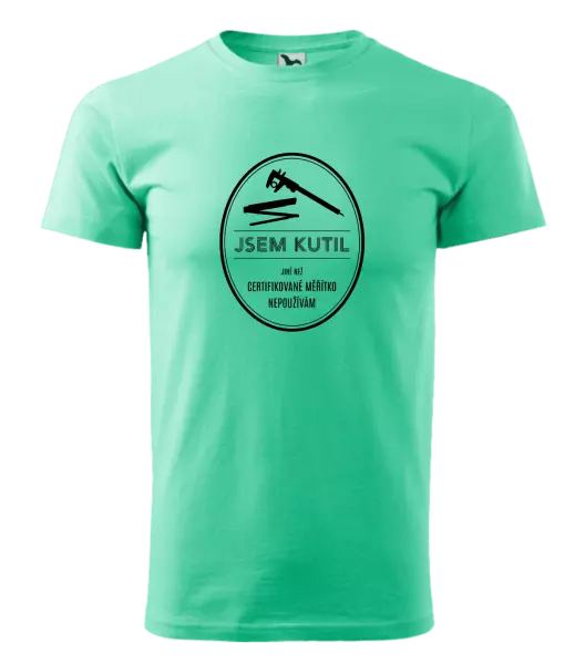 Pánské tričko Jsem kutil - jiné než certifikované měřítko nepoužívám