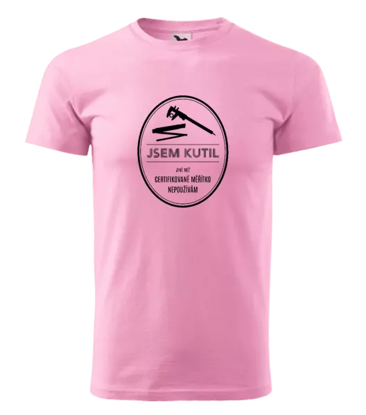 Pánské tričko Jsem kutil - jiné než certifikované měřítko nepoužívám